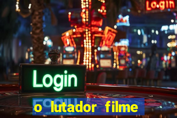 o lutador filme completo dublado mega filmes